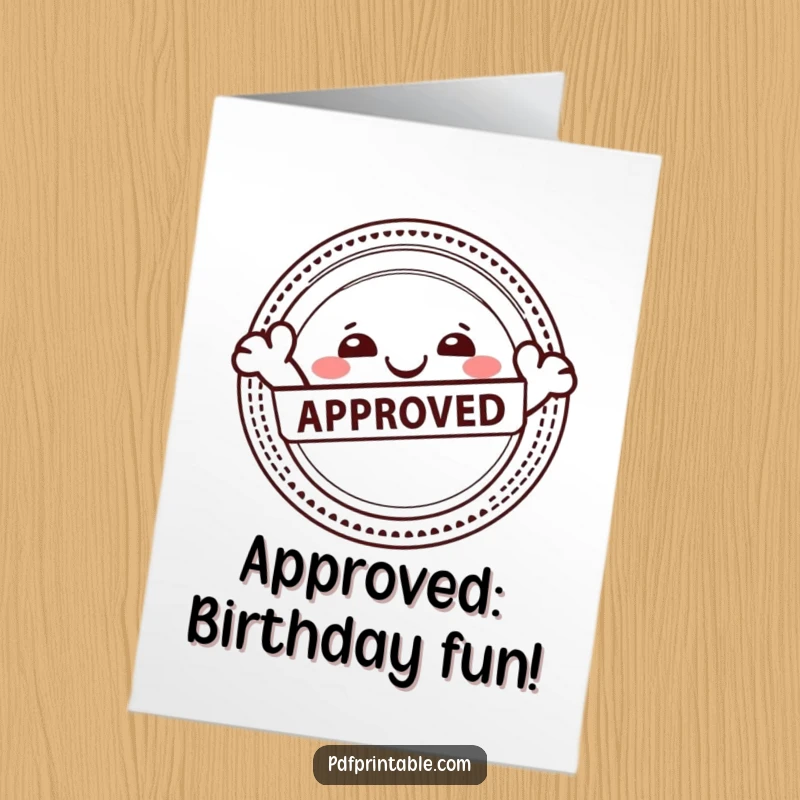 Funny Free Printable Birthday Card with a happy character joyfully stamping an Approved seal on a printable.
